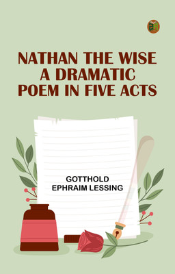 Nathan the Wise; a dramatic poem in five acts(Paperback, Gotthold Ephraim Lessing)