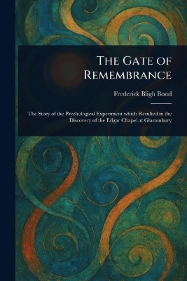 The Gate of Remembrance(English, Paperback, Bond Frederick Bligh)