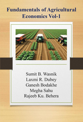 Fundamentals of Agricultural Economics Vol-1(Hardcover, Sumit B. Wasnik, Laxmi R. Dubey, Ganesh Bodakhe, Megha Sahu, Rajeeb Ku. Behera)