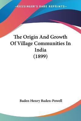 The Origin And Growth Of Village Communities In India (1899)(English, Paperback, Baden-Powell Baden Henry)