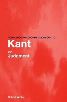Routledge Philosophy GuideBook to Kant on Judgment(English, Paperback, Wicks Robert)