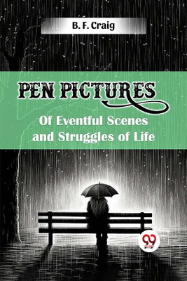 Pen Pictures of Eventful Scenes and Struggles of Life (Edition2024)(English, Paperback, Craig B F)