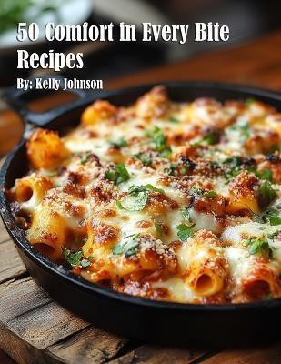 50 Comfort in Every Bite Recipes(English, Paperback, Johnson Kelly Marie)