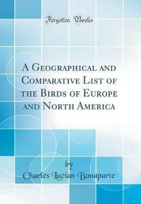 A Geographical and Comparative List of the Birds of Europe and North America (Classic Reprint)(English, Hardcover, Bonaparte Charles Lucian)