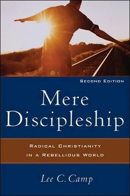 Mere Discipleship - Radical Christianity in a Rebellious World(English, Paperback, Camp Lee C.)