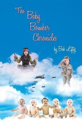 The Baby Bomber Chronicles(English, Paperback, Liftig Bob)