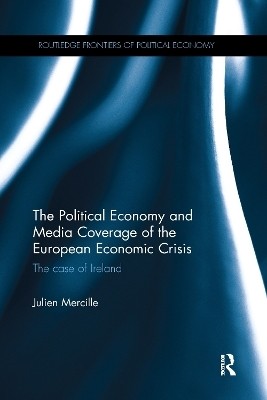 The Political Economy and Media Coverage of the European Economic Crisis(English, Paperback, Mercille Julien)