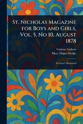 St. Nicholas Magazine for Boys and Girls, Vol. 5, No 10, August 1878(English, Paperback, Various Mary Mapes)