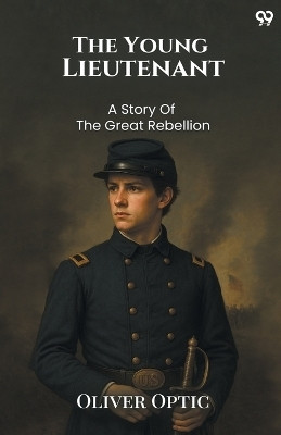 The Young LieutenantOr The Adventures Of An Army Officer A Story Of The Great Rebellion (Edition1)(English, Paperback, Optic Oliver)