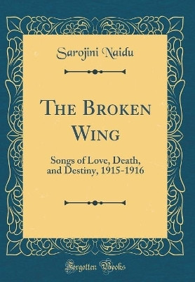 The Broken Wing(English, Hardcover, Naidu Sarojini)