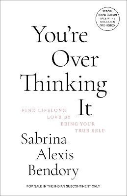 You're Overthinking It: Find Lifelong Love By Being Your True Self (English)(English, Paperback, Bendory Sabrina Alexis)
