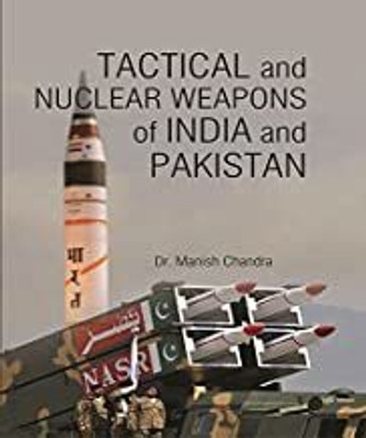 Tactical and Nuclear Weapons of India and Pakistan(Hardcover, Dr. Manish Chandra)