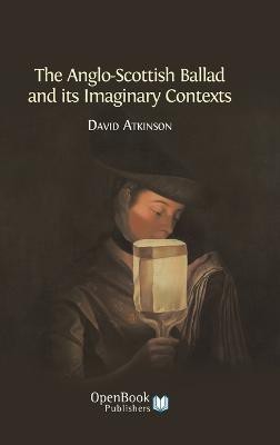 The Anglo-Scottish Ballad and Its Imaginary Contexts(English, Hardcover, Atkinson David)