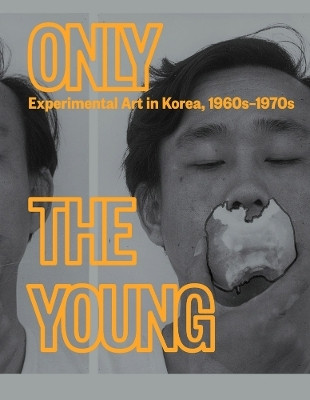 Only the Young: Experimental Art in Korea, 1960s-1970s(English, Hardcover, unknown)