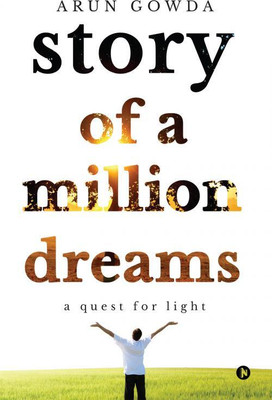 Story of a Million Dreams  - A Quest for Light(English, Paperback, Arun Gowda)