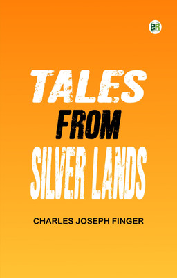Tales from silver lands(Paperback, Charles Joseph Finger)