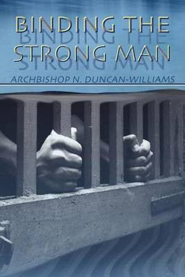 Binding the Strong Man(English, Paperback, Archbishop Nicholas Duncan-Williams)