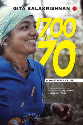 1700 In 70 : A Walk for a Cause(English, Hardcover, Balakrishnan Gita)