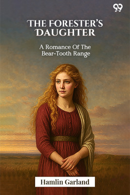 The Forester's DaughterA Romance Of The Bear-Tooth Range (Edition1)(English, Paperback, Garland Hamlin)