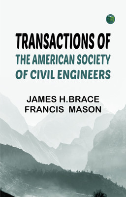 Transactions of the American Society of Civil Engineers(Paperback, James H.Brace, Francis Mason)