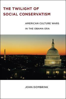 The Twilight of Social Conservatism(English, Electronic book text, Dombrink John)