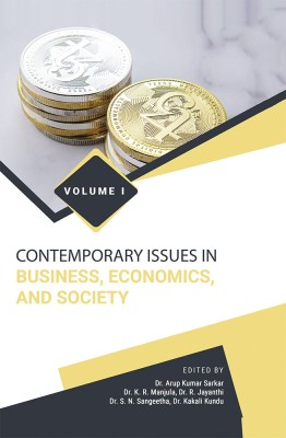 CONTEMPORARY ISSUES IN BUSINESS, ECONOMICS, AND SOCIETY (Vol – I)(Hardcover, Dr. Arup Kumar Sarkar, Dr. K. R. Manjula, Dr. R. Jayanthi, Dr. S. N. Sangeetha, Dr. Kakali Kundu)