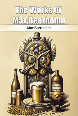 The Works Of Max Beerbohm (Edition2024)(English, Paperback, Beerbohm Max)