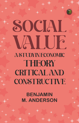 Social Value: A Study in Economic Theory, Critical and Constructive(Paperback, Benjamin M. Anderson)