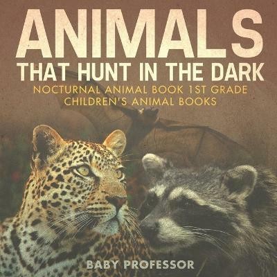 Animals That Hunt In The Dark - Nocturnal Animal Book 1st Grade Children's Animal Books(English, Paperback, Baby Professor)