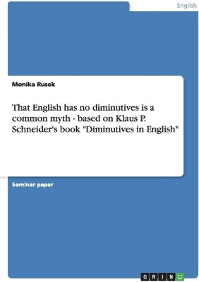 That English has no diminutives is a common myth - based on Klaus P. Schneider's book "Diminutives in English"(English, Paperback, Rusek Monika)