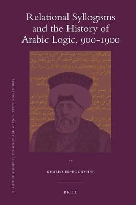 Relational Syllogisms and the History of Arabic Logic, 900-1900(English, Electronic book text, El-Rouayheb Khaled)
