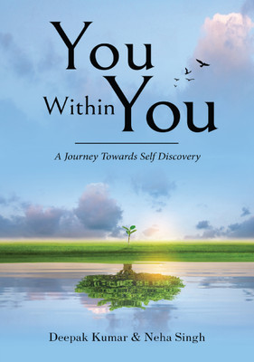 You Within You - A Journey Towards Self Discovery(Paperback, Deepak Kumar, Neha Singh)