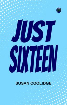 Just Sixteen.(Paperback, Susan Coolidge)