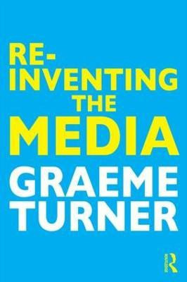 Re-Inventing the Media(English, Paperback, Turner Graeme)