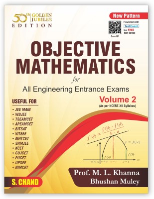 OBJECTIVE MATHEMATICS For All Engineering Entrance Exams Volume 2 - JEE Main & Advanced | PYQ | Based on NCERT Vol 2 | WBJEE, TSEAMCET, BITSAT, VITEEE, MHTCET, UPSEE, NIMCET, etc. | By S.Chand's Book 2023(Paperback, Prof. M.L. Khanna, Bhushan Muley)