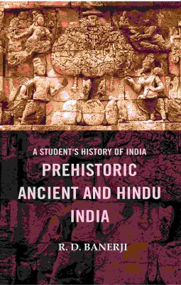 A Student's History of India Prehistoric Ancient and Hindu India [Hardcover](Hardcover, R. D. Banerji)