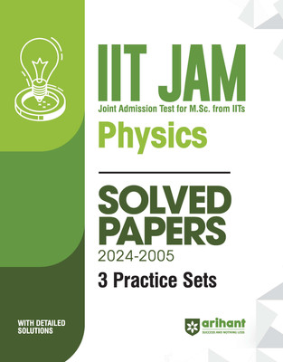 Arihant IIT JAM (Joint Admission test for M. Sc. From IITs) - Physics Solved Papers (2024 -2005) and 3 Practice Sets(Paperback, Atique Hasan)