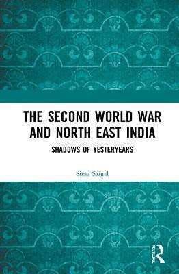 The Second World War and North East India(English, Hardcover, Saigal Sima)