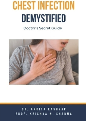 Chest Infection Demystified(English, Paperback, Kashyap Ankita Dr)