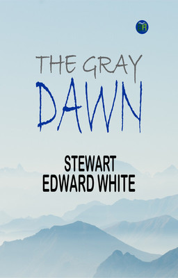 The Gray Dawn(Paperback, Stewart Edward White)