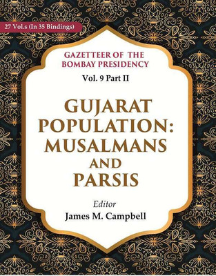 Gazetteer of the Bombay Presidency: Gujarat Population - Musalmans and Parsis Vol. 9 Part II [Hardcover](Hardcover, Editor: James M. Campbell)