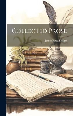 Collected Prose(English, Hardcover, Flecker James Elroy)