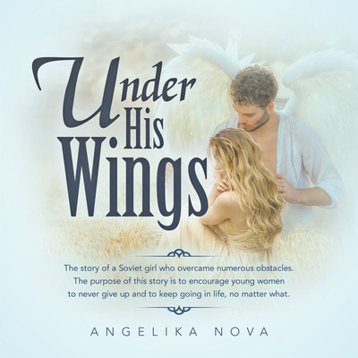 Under His Wings The story of a Soviet girl who overcame numerous obstacles. The purpose of this story is to encourage young women to never give up and to keep going in life, no matter what.(Paperback, Angelika Nova)