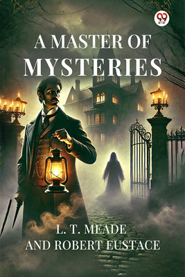 A Master Of Mysteries (Edition1)(English, Paperback, Meade L T Eustace Robert)