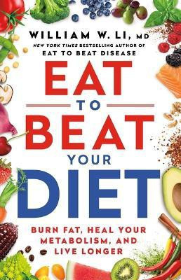 Eat to Beat Your Diet(English, Hardcover, Li William W MD)