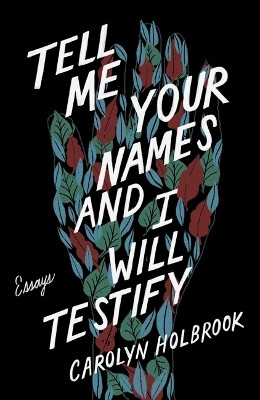 Tell Me Your Names and I Will Testify(English, Paperback, Holbrook Carolyn)