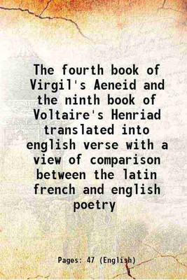 The fourth book of Virgil's Aeneid and the ninth book of Voltaire's Henriad translated into english verse with a view of comparison between the latin french and english poetry 1804 [Hardco [Hardcover](Hardcover, Anonymous)