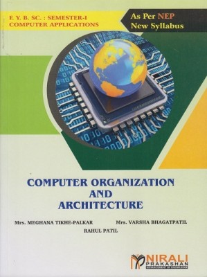 COMPUTER ORGANIZATION AND ARCHITECTURE - BSc Computer Application – Semester 1 - As Per NEP Syllabus(Paperback, Mrs. Meghana Tikhe-Palkar, Mrs. Varsha Bhagatpatil, Rahul Patil)