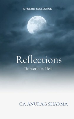 REFLECTIONS The world as I feel(Paperback, CA ANURAG SHARMA)