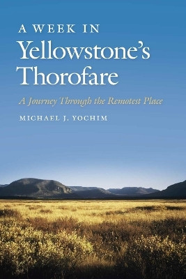A Week in Yellowstone's Thorofare(English, Paperback, Yochim Michael J.)